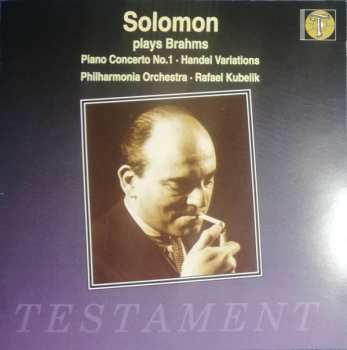 Johannes Brahms: Solomon Plays Brahms / Piano Concerto No.1 - Handel Variations