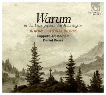 Album Johannes Brahms: Warum, Ist Das Licht Gegeben Dem Mühseligen (Choral Works)