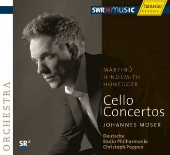 Johannes Moser: Martinu, Hindemith, Honegger - Cello-Konzerte