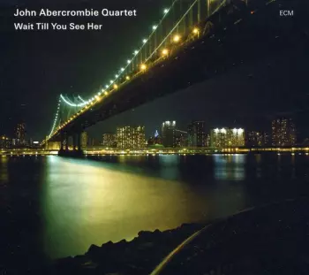 John Abercrombie Quartet: Wait Till You See Her