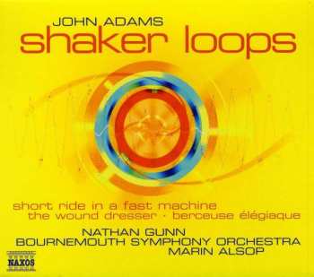 Album John Adams: Shaker Loops • Short Ride In A Fast Machine • The Wound Dresser • Berceuse Élégiaque