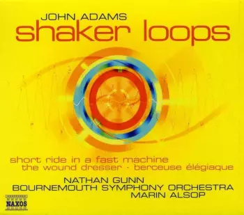John Adams: Shaker Loops • Short Ride In A Fast Machine • The Wound Dresser • Berceuse Élégiaque