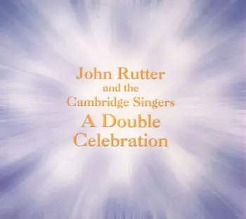 John Rutter & The Cambridge Singers - A Double Celebration