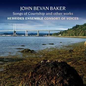Album John Bevan Baker: Songs Of Courtship Für Chor & Klavierduett