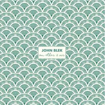 John Blek: On Ether & Air