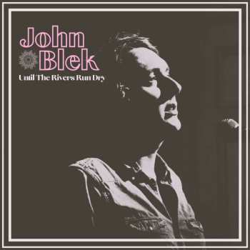 Album John Blek: Until The Rivers Run Dry