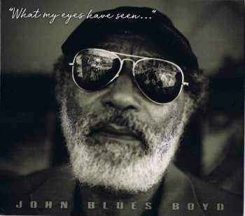 John Blues Boyd: What My Eyes Have Seen...
