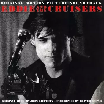 John Cafferty And The Beaver Brown Band: Eddie And The Cruisers (Original Motion Picture Soundtrack)