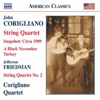 John Corigliano: String Quartet / Snapshot: Circa 1909 / A Black November Turkey; Friedman: String Quartet No. 2