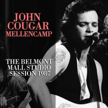 Album John Cougar Mellencamp: The Belmont Mall Studio Session 1987