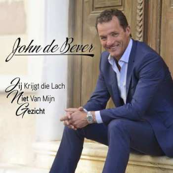 Album John De Bever: Jij Krijgt Die Lach Niet Van Mijn Gezicht