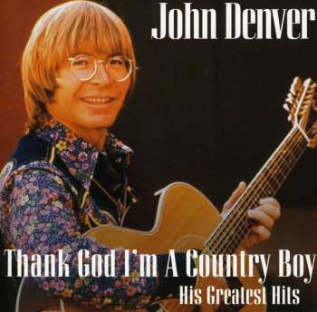 John Denver: Thank God I'm A Country Boy (His Greatest Hits)