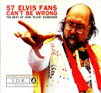 John "Elvis" Schroder: 57 Elvis Fans Can't Be Wrong: The Best Of John “Elvis” Schroder