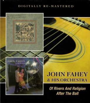 CD John Fahey & His Orchestra: Of Rivers And Religion / After The Ball 429179