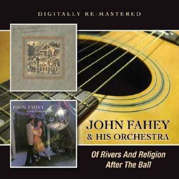 CD John Fahey & His Orchestra: Of Rivers And Religion / After The Ball 429179