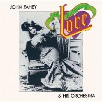 Album John Fahey & His Orchestra: Old Fashioned Love