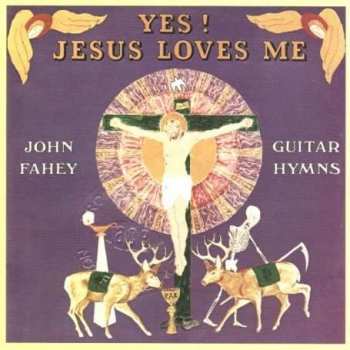 Album John Fahey: Yes! Jesus Loves Me - Guitar Hymns