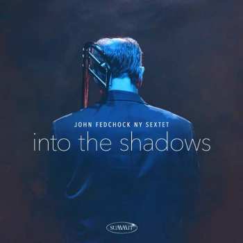 Album John Fedchock NY Sextet: Into The Shadows