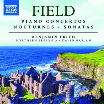 John Field: Field Piano Concertos Nocturnes Sonatas