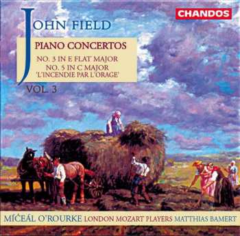 Album John Field: Piano Concertos Vol 3: No. 3 In E Flat Major / No. 5 In C Major 'L'Incendie Par L'Orage'