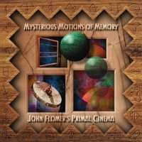 Album John Flomer's Primal Cinema: Mysterious Motions Of Memory
