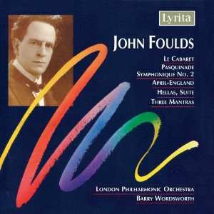 Album John Foulds: Le Cabaret, Pasquinade Symphonique No.2, April-England, Hellas Suite, Three Mantras