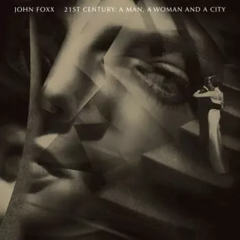 John Foxx: 21st Century: A Man, A Woman And A City