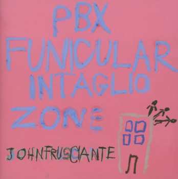 John Frusciante: PBX Funicular Intaglio Zone