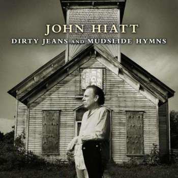 John Hiatt: Dirty Jeans And Mudslide Hymns