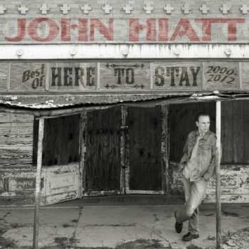 CD John Hiatt: Here To Stay - Best Of 2000-2012 15926