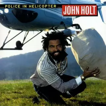John Holt: Police In Helicopter