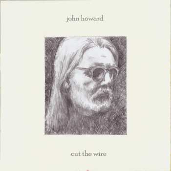 Album John Howard: Cut The Wire