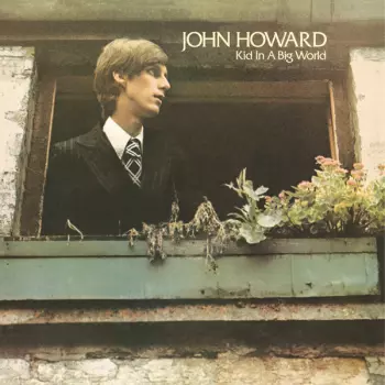 John Howard: Kid In A Big World + The Original Demos