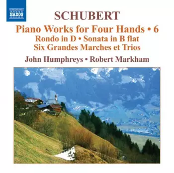 Piano Works For Four Hands - 6 Rondo in D - Sonata In B Flat - Six Grandes Marches Et Trios