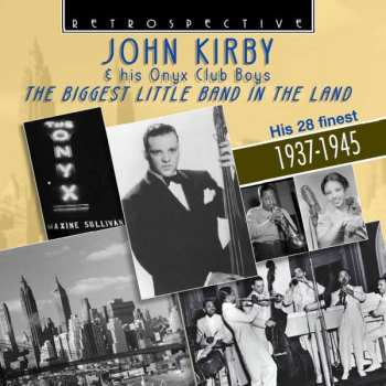 Album John Kirby And His Onyx Club Boys: The Biggest Little Band In The Land - His 28 Finest 1937-1945