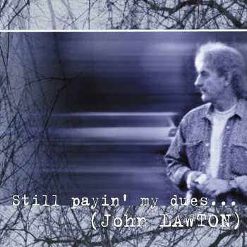 Album John Lawton: Still Payin' My Dues...