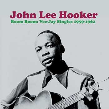 John Lee Hooker: Boom Boom: Vee-Jay Singles 1959-1962