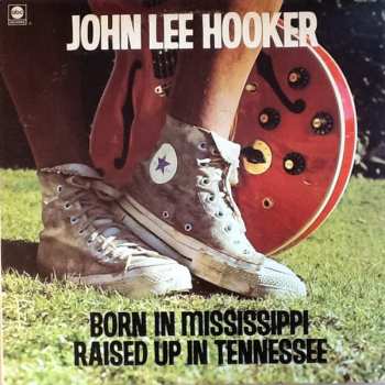 Album John Lee Hooker: Born In Mississippi, Raised Up In Tennessee