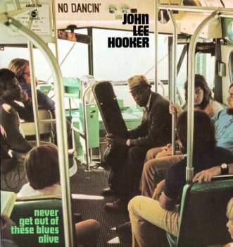 Album John Lee Hooker: Never Get Out Of These Blues Alive
