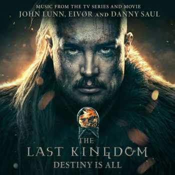 Album John Lunn: The Last Kingdom: Destiny Is All