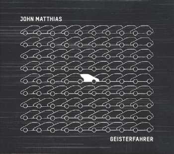 Album John Matthias: Geisterfahrer
