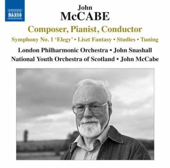 John McCabe: Composer, Pianist, Conductor (Symphony No. 1 'Elegy' • Liszt Fantasy • Studies • Tuning)