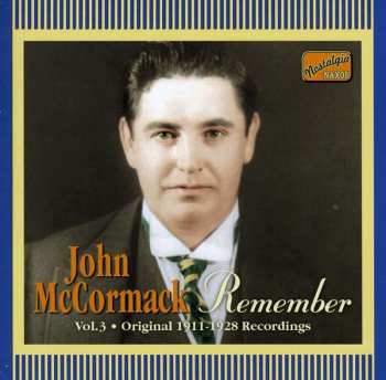 John McCormack: Vol. 3: Remember (Original 1911-1928 Recordings)