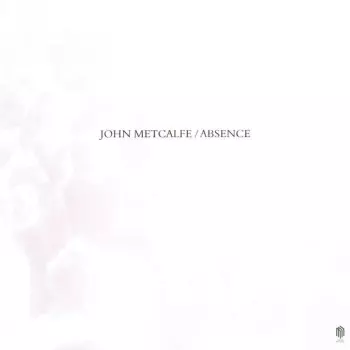 John Metcalfe: Absence