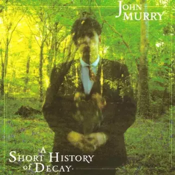 John Murry: A Short History Of Decay