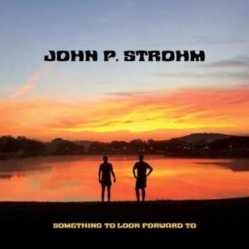 Album John P. Strohm: Something To Look Forward To