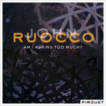 Album John Ruocco: Am I Asking Too Much?