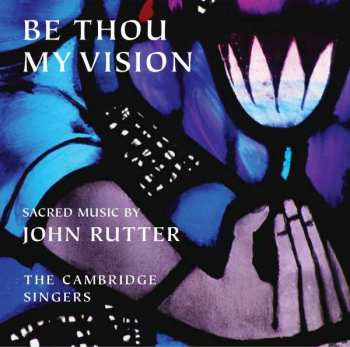 Album John Rutter: Be Thou My Vision -Sacred Music By John Rutter