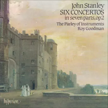 John Stanley: Six Concertos In Seven Parts, Op 2