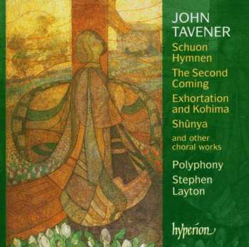Album John Tavener: Schuon Hymnen - The Second Coming - Exhortation And Kohima - Shûnya And Other Choral Works